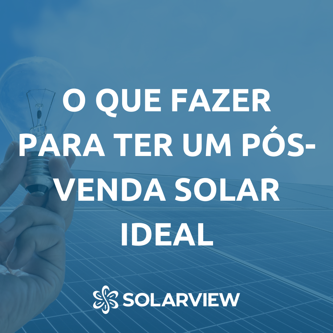 O que fazer para ter um pós-venda solar ideal?
